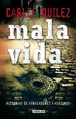 MALA VIDA ( HISTORIAS DE ATRACADORES Y ASESINOS ) | 9788403099159 | QUILEZ, CARLES