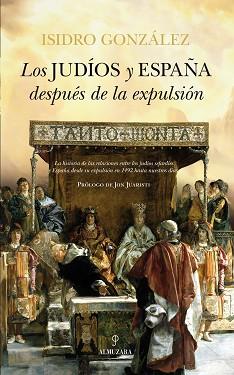 LOS JUDÍOS Y ESPAÑA DESPUÉS DE LA EXPULSIÓN | 9788415828181 | GONZÁLEZ GARCÍA, ISIDRO