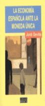ECONOMIA ESPAÑOLA ANTE LA MONEDA UNICA, LA | 9788483060698 | SEVILLA, JORDI