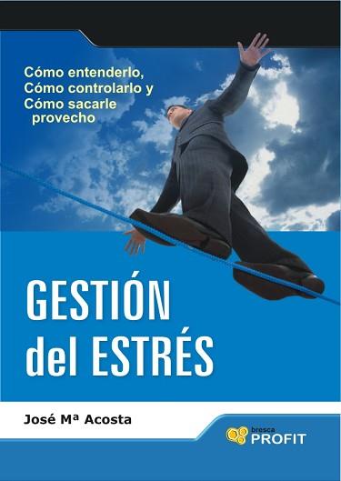 GESTION DEL ESTRES ( COMO ENTENDERLO, COMO CONTROLARLO, .. ) | 9788496998599 | ACOSTA, JOSE Mª