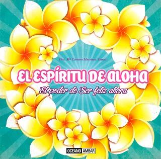 ESPIRITU DE ALOHA, EL -EL PODER DE SER FELIZ AHORA- | 9788475568485 | MARTINEZ TOMAS, DRA. M. CARMEN