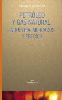 PETROLEO Y GAS NATURAL INDUSTRIA MERCADOS Y PRECIOS | 9788446017684 | PARRA IGLESIAS, ENRIQUE