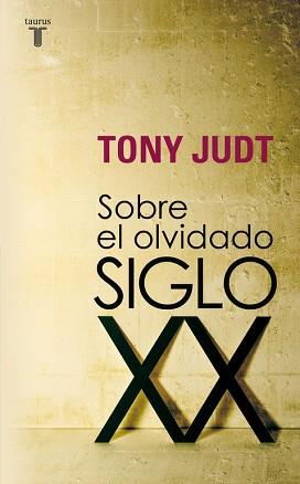 SOBRE EL OLVIDADO SIGLO XX | 9788430606740 | JUDT, TONY