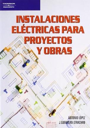 INSTALACIONES ELÉCTRICAS PARA PROYECTOS Y OBRAS | 9788428318563 | LOPEZ LOPEZ, ANTONIO ; GUERRERO-STRACHAN