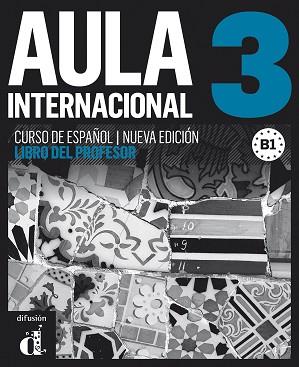 AULA INTERNACIONAL 3 NUEVA EDICIÓN (B1) - LIBRO DEL PROFESOR | 9788415846079 | BERJA, AGNÈS / CASTÓN, ROBERTO / GARCÍA, EVA / GARRIDO, PABLO / GINÉS, ISABEL