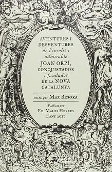 AVENTURES I DESVENTURES DE L'INSÒLIT I ADMIRABLE JOAN ORPÍ, CONQUISTADOR I FUNDA | 9788494587740 | BESORA MASCARELLA, MAX