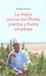 MEJOR COCINA CON FLORES PLANTAS Y FRUTOS SILVESTRES | 9788496599406 | BUSTOS, IOLANDA