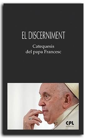 DISCERNIMENT. CATEQUESIS DEL PAPA FRANCESC | 9788491655459 | FRANCESC, PAPA