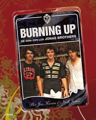 BURNING UP: DE GIRA CON LOS JONAS BROTHERS | 9788448048471 | JONAS, JOE / JONAS, KEVIN / JONAS, NICK