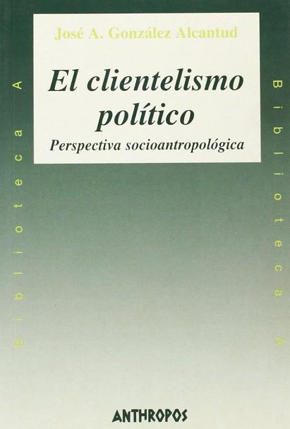 CLIENTELISMO POLITICO, EL (BUTXACA) | 9788476585061 | GONZALEZ ALCANTUD, JOSE A.