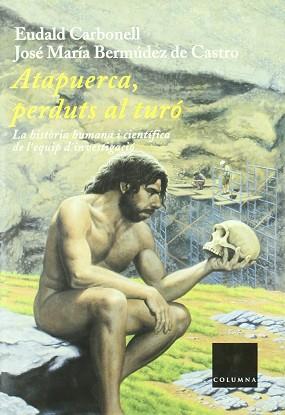 ATAPUERCA PERDUTS AL TURO | 9788466404983 | CARBONELL, EUDALD / BERMUDEZ DE CASTRO, JOSE MARIA