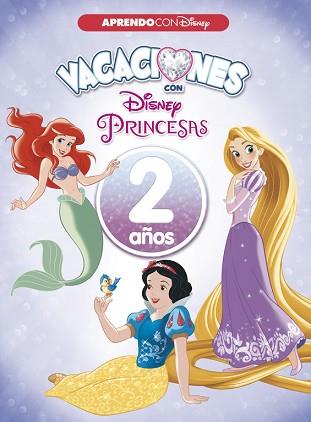 VACACIONES CON LAS PRINCESAS DISNEY. 2 AÑOS (APRENDO CON DISNEY) | 9788416931545 | DISNEY