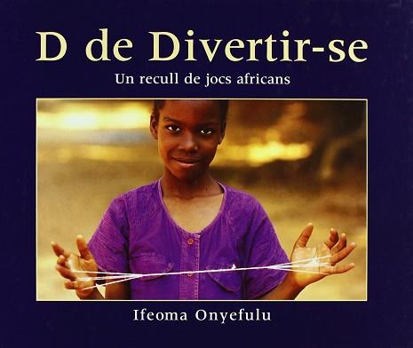 D DE DIVERTIR-SE ( UN RECULL DE JOCS AFRICANS ) | 9788484525028 | ONYEFULU, IFEOMA