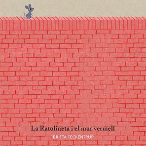 RATOLINETA I EL MUR VERMELL | 9788417123185 | BRITTA TECKENTRUP