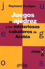 JUEGOS DE AJEDREZ Y LOS MISTERIOSOS CABALLOS DE ARABIA | 9788474322606 | SMULLYAN, RAYMOND M.