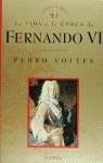 FERNANDO VI LA VIDA Y LA EPOCA | 9788408019138 | VOLTES, PEDRO