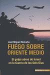 FUEGO SOBRE ORIENTE MEDIO ( EL GOLPE AEREO DE ISRAEL ... ) | 9788496364745 | ROMAÑA, JOSE MIGUEL