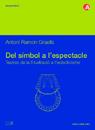 DEL SIMBOL A L'ESPECTACLE | 9788483013038 | GRAELLS, ANTONI RAMON