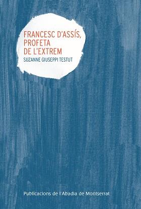 FRANCESC D'ASSIS, PROFETA DE L'EXTREM | 9788498839302 | GIUSEPPI TESTUT, SUZANNE