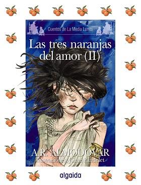 TRES NARANJAS DEL AMOR LAS ( VOL.II ) | 9788498772661 | ALMODOVAR, A.R / PANDELET, JAIME