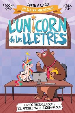 UNICORN DE LES LLETRES 2 - UN OS TREBALLADOR I EL PROBLEMA DE L'ORDINADOR | 9788448868994 | ORO, BEGOÑA