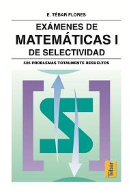 EXAMENES DE MATEMATICAS I DE SELECTIVIDAD | 9788473601313 | TEBAR FLORES, EMILIO