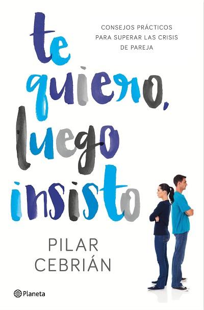 TE QUIERO, LUEGO INSISTO | 9788408159728 | CEBRIÁN, PILAR