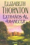 EXTRAÑOS AL AMANECER | 9788495752284 | THORNTON, ELIZABETH