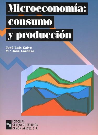 MICROECONOMIA CONSUMO Y PRODUCCION (2003) | 9788480045407 | CALVO, JOSE LUIS