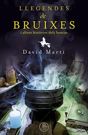 LLEGENDES DE BRUIXES I ALTRES HISTÒRIES DELS NOSTRES BOSCOS | 9788466661638 | MARTÍ, DAVID / ALFORCEA, ALBERT