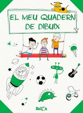 MEU QUADERN DE DIBUIX, EL (VERD) | 9789037496956 | BALLON