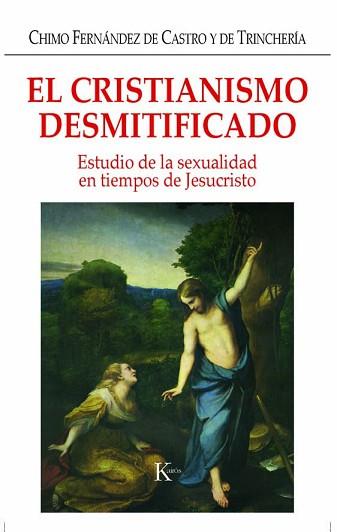 CRISTIANISMO DESMITIFICADO EL ( ESTUDIO DE LA SEXUALIDAD...) | 9788472456334 | FERNANDEZ DE CASTRO Y DE TRINCHERIA, CHIMO