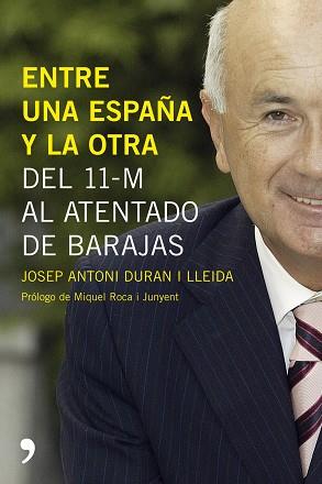 ENTRE UNA ESPAÑA Y LA OTRA  (DEL 11-M AL ATENTADO A BARAJAS) | 9788484606215 | DURAN I LLEIDA, JOSEP ANTONI