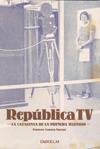 REPUBLICA TV: LA CATALUNYA DE LA PRIMERA TELEVISIO | 9788493693879 | CANOSA FARRAN, FRANCESC