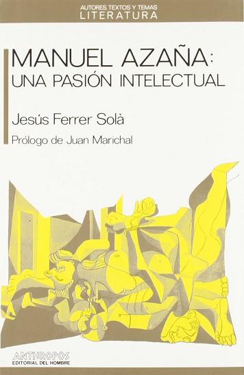 MANUEL AZAÑA:UNA PASION INTELECTUAL | 9788476582640 | FERRER SOLA, JESUS