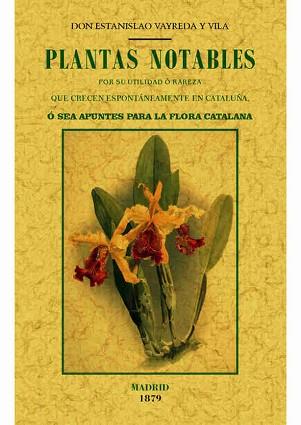 PLANTAS NOTABLES POR SU UTILIDAD O RAREZA QUE CRECEN ESPONTÁNEAMENTE EN CATALUNY | 9788490014875 | VAYREDA Y VILA, ESTANISLAO