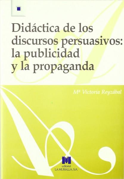 DIDACTICA DE LOS DISCURSOS PERSUASIVOS LA PUBLICIDAD Y LA PR | 9788471337245 | REYZABAL, M.VICTORIA