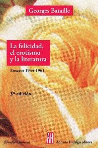 FELICIDAD EL EROTISMO Y LA LITERATURA, LA | 9789879396674 | BATAILLE, GEORGES