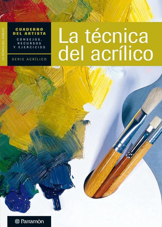 CUADERNO DEL ARTISTA, LA TECNICA DEL ACRILICO | 9788434237438 | EQUIPO PARRAMON/SANMIGUEL, DAVID