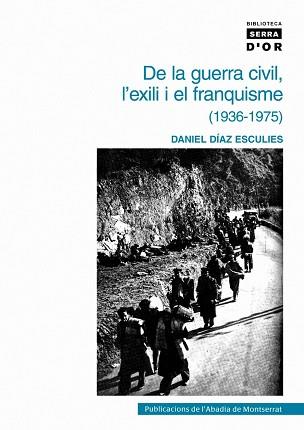 DE LA GUERRA CIVIL L'EXILI I EL FRANQUISME 1936-1975 | 9788478268559 | DIAZ ESCULIES, DANIEL