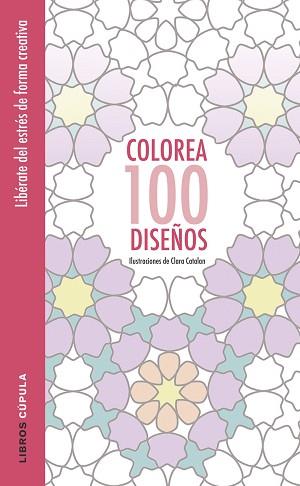 COLOREA 100 DISEÑOS | 9788448022037 | CATALAN, CLARA