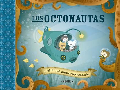 OCTONAUTAS Y EL ÚNICO MONSTRUO SOLITARIO | 9788491456285 | MEOMI