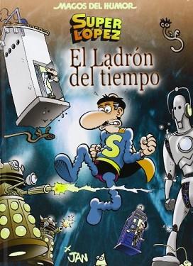 SUPER LOPEZ: EL LADRON DEL TIEMPO | 9788466652858 | JAN