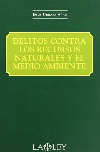 DELITOS CONTRA LOS RECURSOS NATURALES Y EL MEDIO AMBIENTE | 9788497250382 | URRAZA ABAD, JESUS