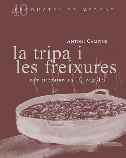 LA TRIPA I LES FREIXURES: COM PREPARAR-LES 10 VEGADES | 9788492607877 | CAMPINS, ANTONI