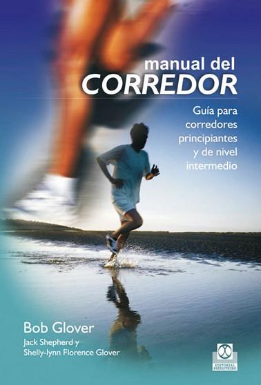 MANUAL DEL CORREDOR. GUÍA PARA CORREDORES PRINCIPIANTES Y DE NIVEL INTERMEDIO | 9788499100081 | GLOVER, BOB/SHEPHERD, JACK/GLOVER, SHELLY-LYNN FLORENCE