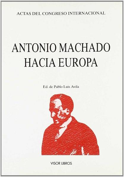 ANTONIO MACHADO HACIA EUROPA | 9788475224893 | ACTAS DEL CONGRESO INTERNACIONAL