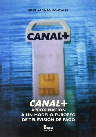 CANAL + APROXIMACION A UN MODELO EUROPEO DE TELEVISION D | 9788470741029 | ALONSO GONZALEZ, FIDEL