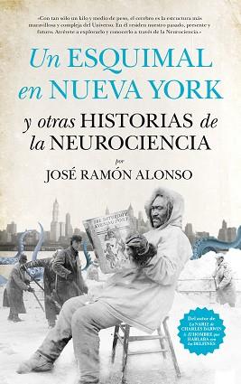 UN ESQUIMAL EN NUEVA YORK Y OTRAS HISTORIAS DE LA NEUROCIENCIA | 9788494471766 | ALONSO PEÑA, JOSÉ RAMÓN