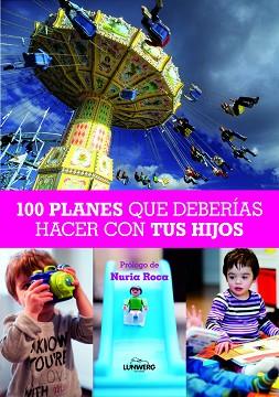 100 PLANES QUE DEBERÍAS HACER CON TUS HIJOS | 9788497858830 | NURIA ROCA (PROLOGO)